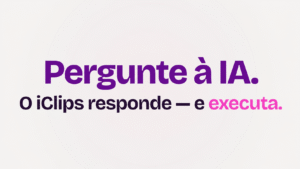 MCP da iClips: “Pergunte à IA. O iClips responde — e executa.”
