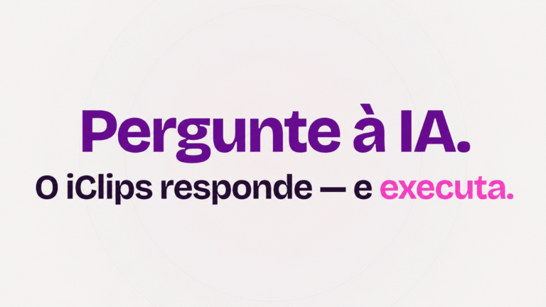 MCP da iClips: “Pergunte à IA. O iClips responde — e executa.”
